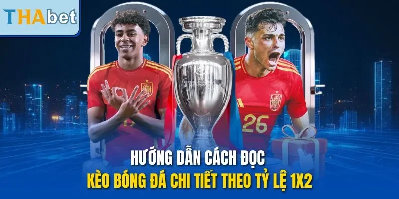 Hướng dẫn cách đọc kèo bóng đá chi tiết theo tỷ lệ 1x2