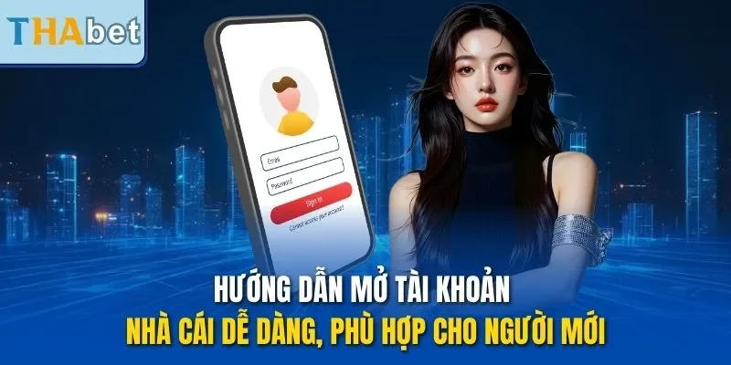 Hướng dẫn mở tài khoản nhà cái dễ dàng, phù hợp cho người mới