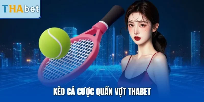 Kèo Cá Cược Quần Vợt Thabet – Khám Phá Chiến Lược Hiệu Quả