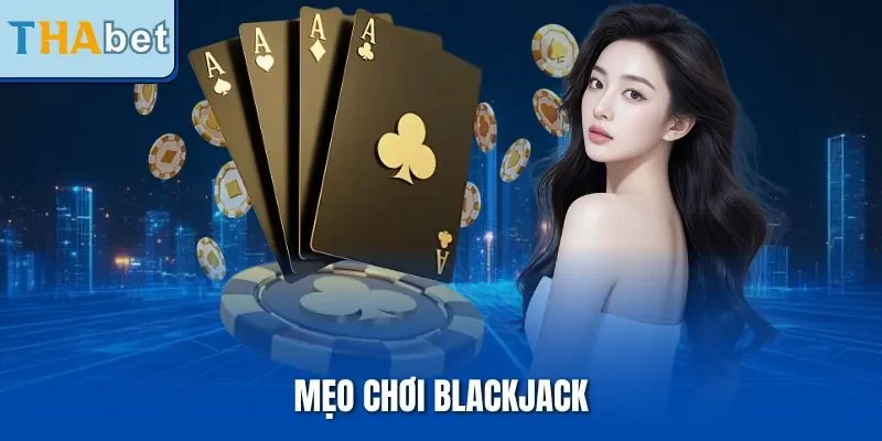 Mẹo Chơi Blackjack| Bật Mí Kinh Nghiệm Chiến Thắng Siêu Dễ 