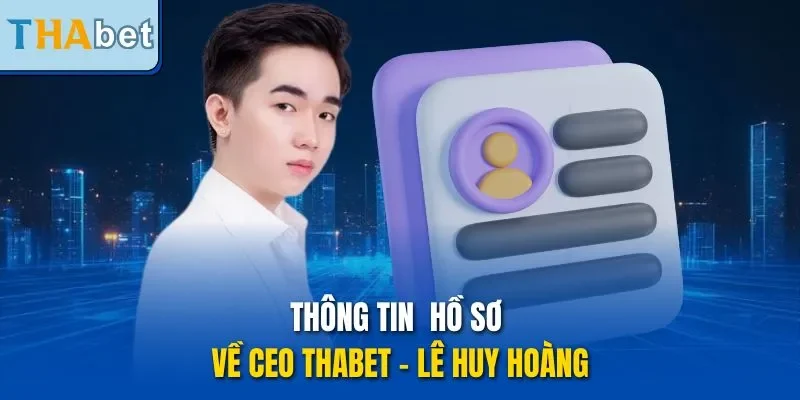 Thông tin hồ sơ về CEO THABET - Lê Huy Hoàng