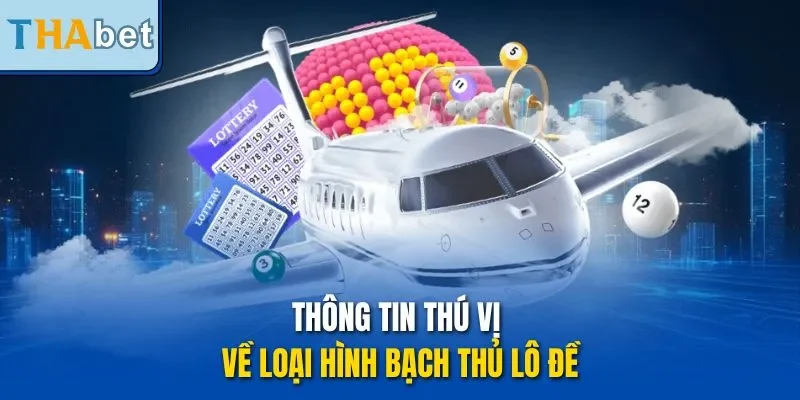 Thông tin thú vị về loại hình bạch thủ lô đề